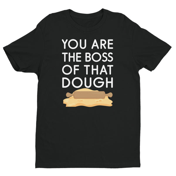 You Are the Boss of That Dough